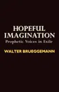 Hopeful Imagination. Prophetic Voices in Exile - Walter Brueggemann