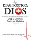 El Diagnostico. Dios: El Impactante Periplo de Un Medico a la Vida Despues de La Muerte - Greg E. Viehman M.D., Maria Riega