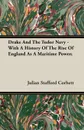 Drake And The Tudor Navy - With A History Of The Rise Of England As A Maritime Power; - Julian Stafford Corbett
