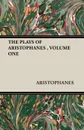 THE PLAYS OF ARISTOPHANES , VOLUME ONE - ARISTOPHANES