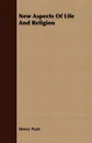 New Aspects Of Life And Religion - Henry Pratt