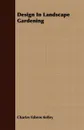 Design In Landscape Gardening - Charles Fabens Kelley