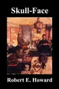 Skull-Face - Robert E. Howard