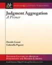 Judgment Aggregation. A Primer - Davide Grossi, Gabriella Pigozzi