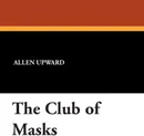 The Club of Masks - Allen Upward