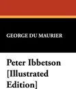 Peter Ibbetson .Illustrated Edition. - Du Maurier George Du Maurier, George Du Maurier
