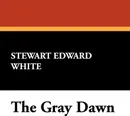 The Gray Dawn - Stewart Edward White