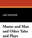 Master and Man and Other Tales and Plays - Leo Nikolayevich Tolstoy