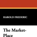 The Market-Place - Harold Frederic