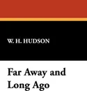 Far Away and Long Ago - W. H. Hudson