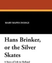 Hans Brinker, or the Silver Skates - Mary Mapes Dodge