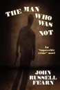 The Man Who Was Not. A Crime Novel - John Russell Fearn