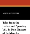 Tales from the Italian and Spanish, Vol. 5. Don Quixote of La Mancha - Miguel de Cervantes