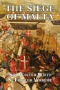 The Siege of Malta. An Historical Novel - Walter Scott, S. Fowler Wright