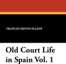 Old Court Life in Spain Vol. 1 - Frances Minto Elliot