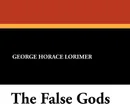 The False Gods - George Horace Lorimer