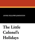 The Little Colonel's Holidays - Annie Fellows Johnston