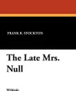 The Late Mrs. Null - Frank R. Stockton