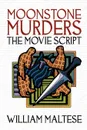 Moonstone Murders. The Movie Script - William Maltese