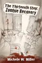 The Thirteenth Step. Zombie Recovery - Michele W. Miller