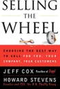 Selling the Wheel. Choosing the Best Way to Sell for You Your Company Your Customers - Jeff Cox, Howard Stevens