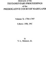 Abstracts of the Testamentary Proceedings of the Prerogative Court of Maryland. Volume X. 1704 Co1707, Libers 19b, 19c - Vernon L. Jr. Skinner, Jr. Skinner