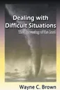 Dealing with Difficult Situations. The Processing of the Lord - Wayne C. Brown