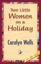 Two Little Women on a Holiday - Carolyn Wells