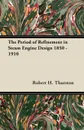 The Period of Refinement in Steam Engine Design 1850 - 1910 - Robert H. Thurston