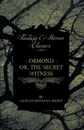 Ormond - Or, The Secret Witness - Charles Brockden Brown