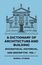 A Dictionary of Architecture and Building - Biographical, Historical, and Descriptive - Vol 1 - Russell Sturgis, Charles J. Blagg