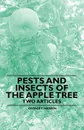 Pests and Insects of the Apple Tree - Two Articles - George F. Warren, F. A. Waugh