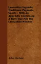 Lancashire Legends, Traditions, Pageants, Sports - With an Appendix Containing a Rare Tract on the Lancashire Witches - John Harland