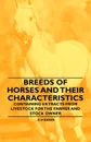 Breeds of Horses and Their Characteristics - Containing Extracts from Livestock for the Farmer and Stock Owner - A H Baker