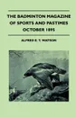 The Badminton Magazine of Sports and Pastimes - October 1895 - Containing Chapters on. Highland Sport, Tarpon Fishing, Hunting in India and Cub-Huntin - Alfred E. T. Watson