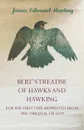 Bert's Treatise of Hawks and Hawking - For the First Time Reprinted from the Original of 1619 - James Edmund 1841 Harting