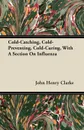 Cold-Catching, Cold-Preventing, Cold-Curing, With A Section On Influenza - John Henry Clarke