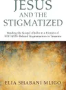 Jesus and the Stigmatized. Reading the Gospel of John in a Context of HIV/AIDS-Related Stigmatization in Tanzania - Elia Shabani Mligo