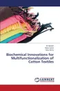 Biochemical Innovations for Multifunctionalization of Cotton Textiles - Hebeish Ali, Kamel Mona, Helmy Hany