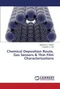 Chemical Deposition Route, Gas Sensors & Thin Film Characterizations - Shinde Mahendra S., Patil Rajendra S.