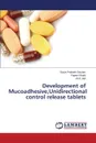 Development of Mucoadhesive,Unidirectional control release tablets - Gautam Surya Prakash, Kharb Rajeev, Jain Amit