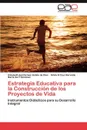 Estrategia Educativa Para La Construccion de Los Proyectos de Vida - Elizabeth Del Carmen Estela De D. Az, Silvia S. Cruz Baranda, Mar a. Del T. S. Nchez