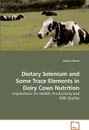 Dietary Selenium and Some Trace Elements in Dairy Cows Nutrition - Salman Saeed