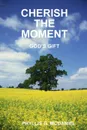 CHERISH THE MOMENT. GOD'S GIFT - PHYLLIS G. MCDANIEL