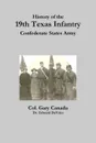 History of the 19th Texas Infantry, Confederate States Army - Edward DeVries, Gary Canada