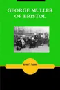 GEORGE MULLER OF BRISTOL - Arthur T. Pierson, Rev Terry Kulakowski