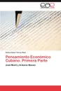 Pensamiento Economico Cubano. Primera Parte - Torres Paez Carlos Cesar