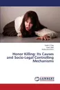 Honor Killing. Its Causes and Socio-Legal Controlling Mechanisms - Haq Habib Ul, Ullah Asad, Ibrar Muhammad