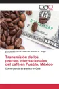 Transmision de los precios internacionales del cafe en Puebla, Mexico - Benítez García Erika, Jaramillo V. José Luis, Escobedo G. Sergio