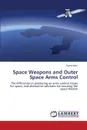 Space Weapons and Outer Space Arms Control - John David